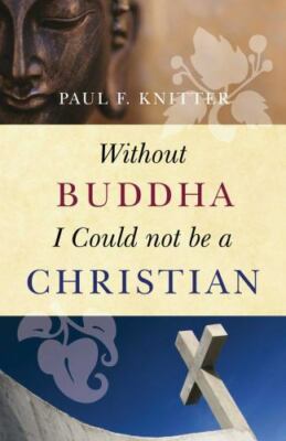 Without Buddha I Could Not Be a Christian, Knitter, Paul F., 9781851689637