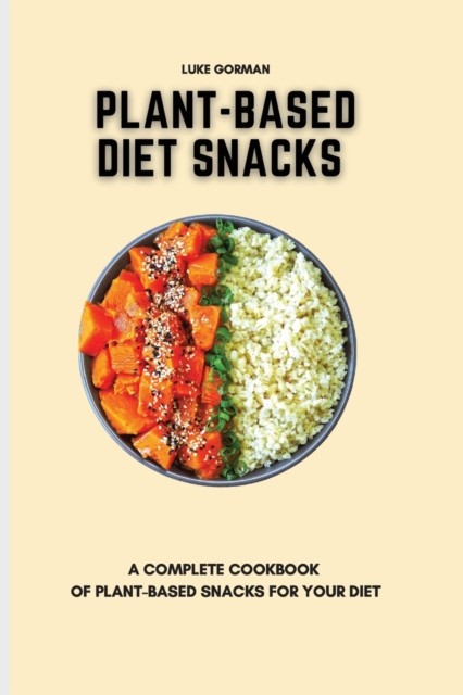 Plant-Based Diet Snacks: A Complete Cookbook of  by Luke Gorman PAPERBACK