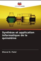Dhaval B. Patel | SynthèSe Et Application Informatique De La QuinoléIne | Buch