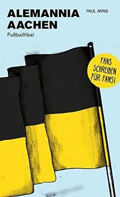 Alemannia Aachen: Fußballfibel (Bibliothek des Buch Isensee, Florian, GmbH