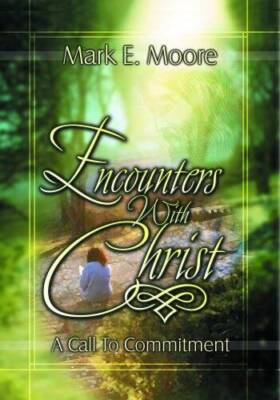 Encounters With Christ: A Call to Commitment - Paperback By Mark E. Moore - GOOD