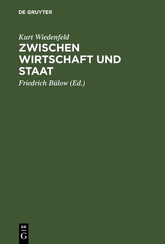 Kurt Wiedenfeld Zwischen Wirtschaft und Staat (Hardback)