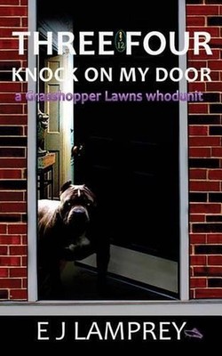 Three Four Knock On My Door: A Grasshopper Lawns whodunit by E.J. Lamprey (Engli