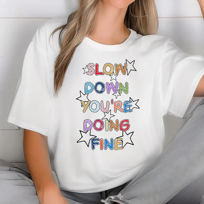 Slow Down You're Doing Fine Shirt, Anxiety Apparel, Uplifting Quote T-Shirt