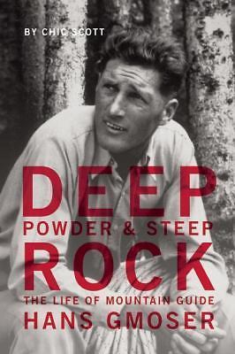 Deep Powder and Steep Rock: The Life of Mountain Guide Hans Gmoser, Scott, Chic,