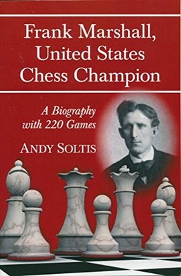 FRANK MARSHALL - US CHESS CHAMPION By Andy Soltis **BRAND NEW**