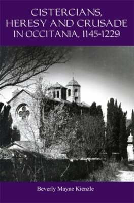 Cistercians, Heresy and Crusade in Occitania, 1145-1229: Preaching in the Lord's