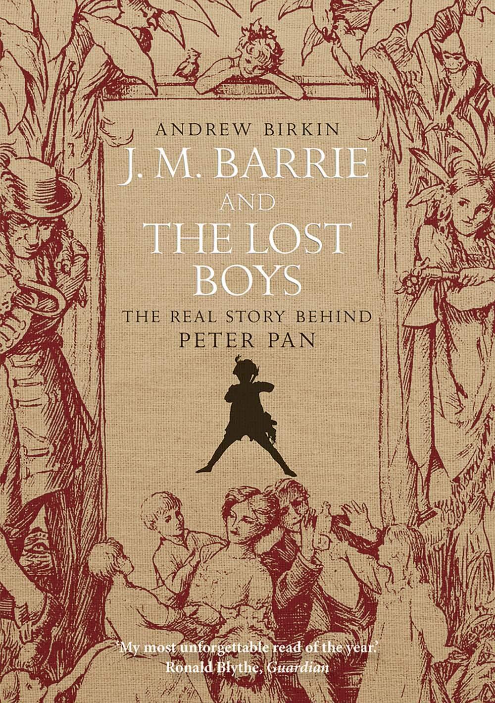 J. M. Barrie and the Lost Boys: The Real Story Behind Peter Pan by Birkin