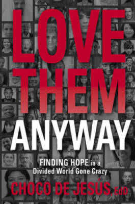 Love Them Anyway: Finding Hope in a Divided World Gone Crazy - Paperback - GOOD