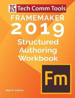 Matt R Sullivan FrameMaker Structured Authoring Workbook (2019 Edi (Taschenbuch)