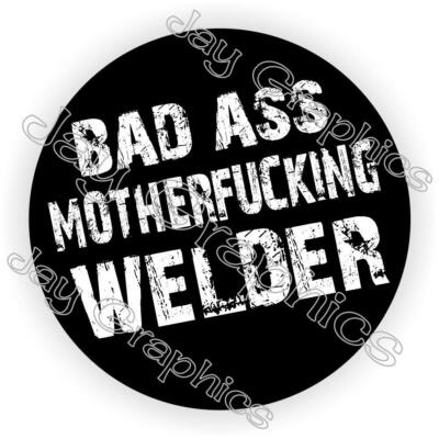 Certified Bad Ass MotherF** Welder Hard Hat Sticker Decal