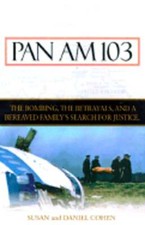Pan Am 103: The Bombing, the Begrayals, and a Bereaved Family's Search for: New