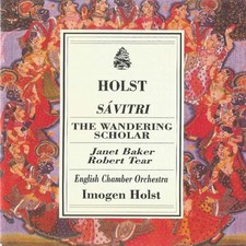 Holst; Savitri & The Wandering Scholar Gustav Holst