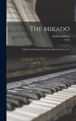 Sullivan - Mikado  Libretto of the Japanese Comic Opera in two Acts -  - X555z