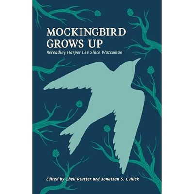 Mockingbird Grows Up: Re-Reading Harper Lee Since Watch - Hardback NEW Reutter,