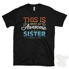 THIS IS WHAT AN AWESOME SISTER LOOKS LIKE FUNNY T-SHIRT