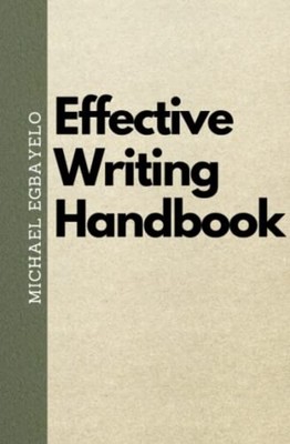 Effective Writing Handbook Learn How to Write Effective -  NEW MICHAEL. EGBAYE 2