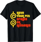 Have Your Pet Spayed or Neutered - Right Game Show Tee Gift Unisex T-Shirt