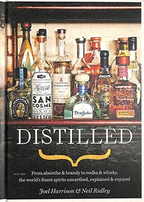 Distilled: From absinthe & brandy to vodka & whisky, the world's