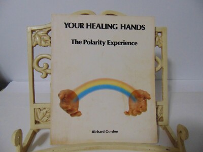YOUR HEALING HANDS The Polarity Experience by Richard Gordon 1978 Paperback