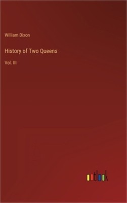 History of Two Queens: Vol. III (Hardback or Cased Book)