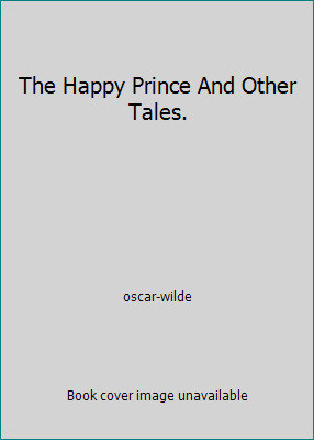 The Happy Prince And Other Tales. by oscar-wilde