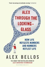 Alex Through the Looking-Glass: How Life Reflects Numbers and... by Bellos, Alex