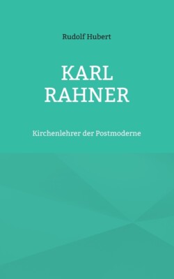 Karl Rahner: Kirchenlehrer Der Postmoderne