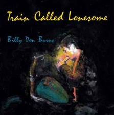 Billy Don Burns - Train Called Lonesome, (CD)