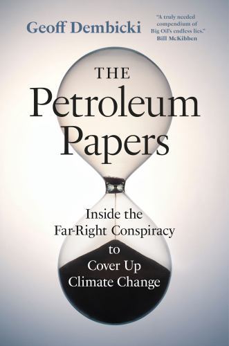 Petroleum Papers : Inside the Far-Right Conspiracy to Cover up Climate Change...