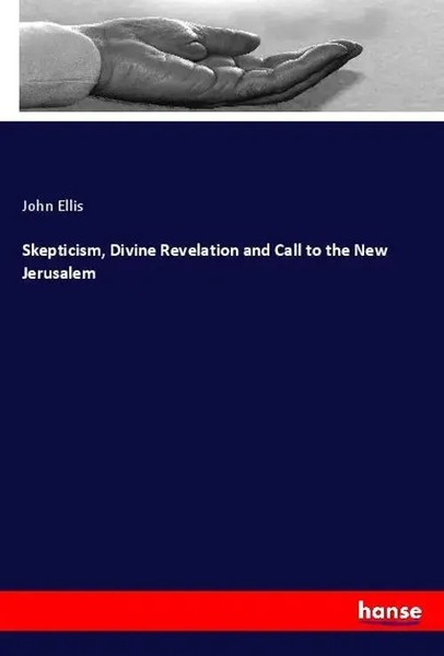John Ellis | Skepticism, Divine Revelation And Call To The New Jerusalem | Buch-image