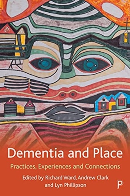 Dementia and Place Practices, Experiences and Connections (Paperback Book)