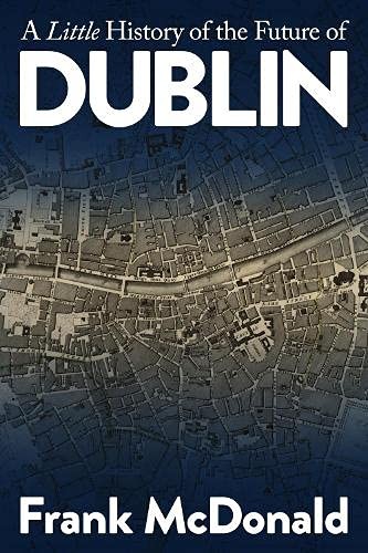 A Little History of the Future of Dublin by Frank McDonald (Paperback Book) - Image 4