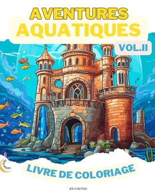 Aquatic Adventures VOL. II LIVRE DE COLORAGE Joe O. Blythe Taschenbuch Paperback