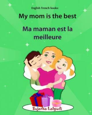 English French Books: My Mom Is The Best  Ma Maman Est La Meilleure: Biling...