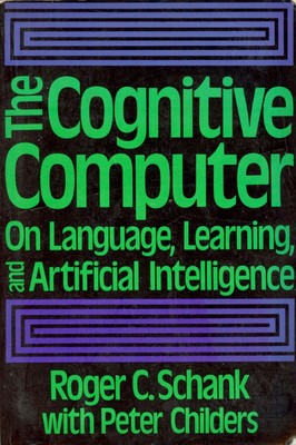 The Cognitive Computer by R Schank with P Childers / Vintage Paperback / 1985