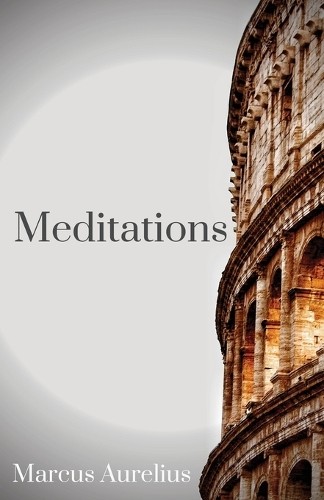 Marcus Aurelius The Meditations of Marcus Aurelius (Paperback)