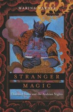 STRANGER MAGIC: CHARMED STATES AND THE ARABIAN NIGHTS By Marina Warner BRAND NEW