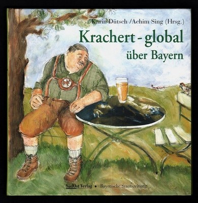 Krachert - global über Bayern. Dütsch, Karin (Hrsg.) und Achim Sing: