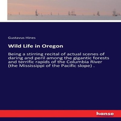 Wild Life in OregonBeing a stirring recital of actual scenes of d