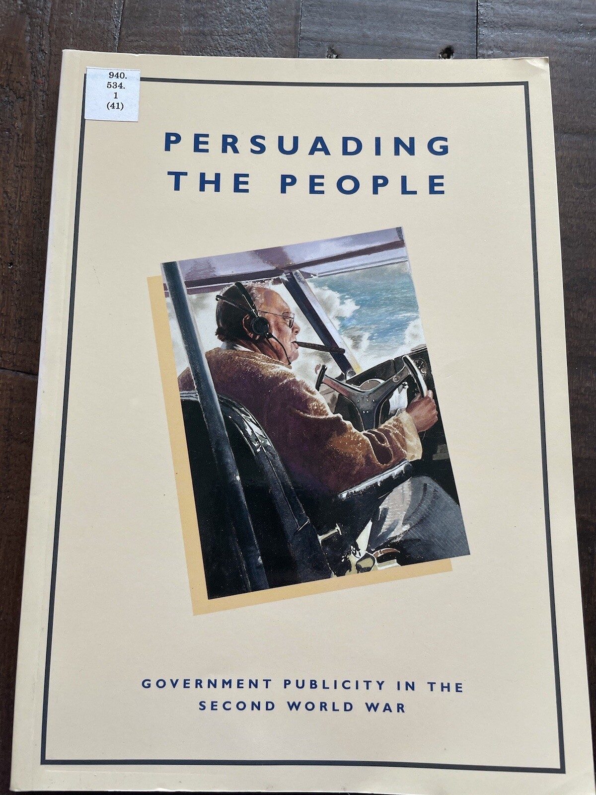 Persuading the People - Government Publicity in the Second World War PB