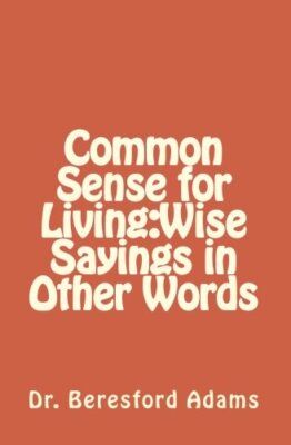 Common Sense for Living: Wise Sayings in Other Words, Adams 9781452878652 New-,
