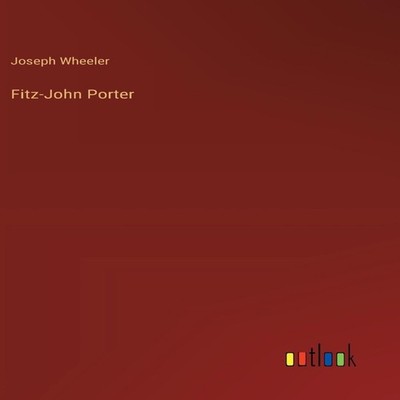 Fitz-John Porter Joseph Wheeler Hardcover BoD Third Party Titles