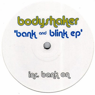 Bodyshaker - Bank & Blink - UK 12'' Vinyl - 2007 - Method