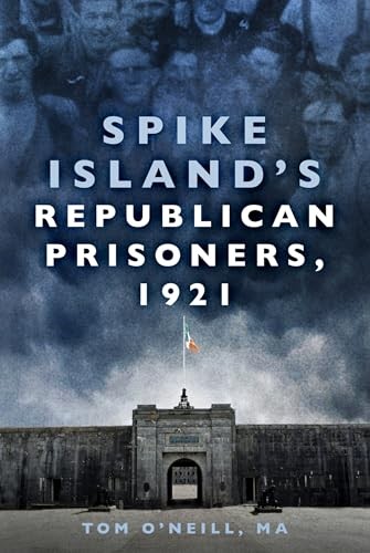 Spike Island's Republican Prisoners, 1921 by Tom O'Neill NEW - Image 5