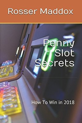 Penny Slot Secrets: How To Win in 2018, Maddox, Rosser