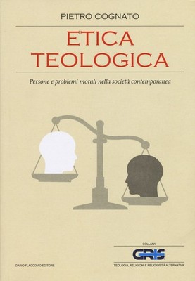 Theologische Ethik. Menschen und moralische Probleme in der heutigen Gesellschaft - C...