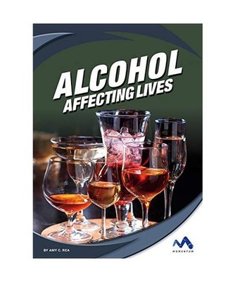 Alcohol: Affecting Lives, Amy C. Rea