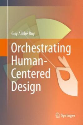 Orchestrating Human-centered Design, Paperback by Boy, Guy André, Brand New, ...
