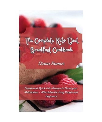 The Complete Keto Diet Breakfast Cookbook﻿: Simple and Quick Keto Recipes